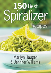 150 Best Spiralizer Recipes 