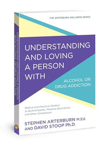 Understanding and Loving a Person with Alcohol or Drug Addiction 