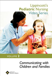 Lippincott's Pediatric Nursing Video Series: Communicating with Children and Families 