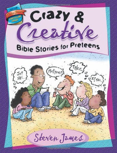 Crazy & Creative Bible Stories for Preteens 