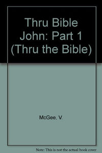 Thru Bible John: Part 1 