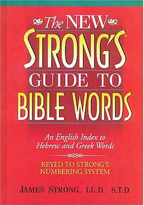 The New Strong's Guide to Bible Words 