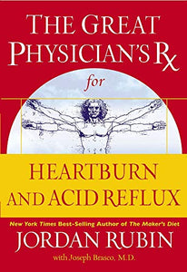 The Great Physician's Rx for Heartburn and Acid Reflux 