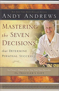 Mastering the Seven Decisions That Determine Personal Success 