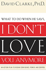 What to Do When He Says, I Don’t Love You Anymore 