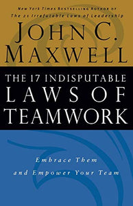 The 17 Indisputable Laws of Teamwork 