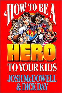 How to Be a Hero to Your Kids 