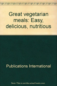 Great Vegetarian Meals: Easy, Delicious, Nutritious 