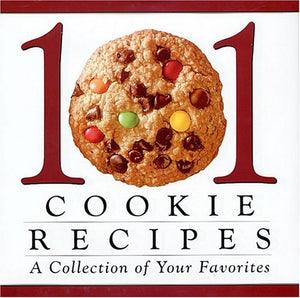 101 cookie recipes: A collection of your favorites 