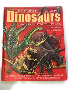 The Complete Guide to Dinosaurs and Prehistoric Reptiles 