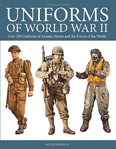 Uniforms of World War II: Over 250 Uniforms of Armies, Navies and Air Forces of the World 