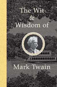 The Wit and Wisdom of Mark Twain 