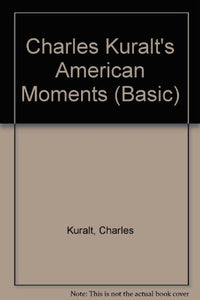 Charles Kuralt's American Moments 