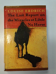 The Last Report on the Miracles at Little No Horse 