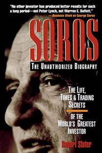 SOROS: The Unauthorized Biography, the Life, Times and Trading Secrets of the World's Greatest Investor 