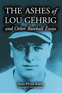 The Ashes of Lou Gehrig and Other Baseball Essays 