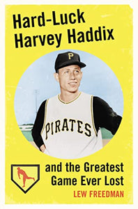 Hard-Luck Harvey Haddix and the Greatest Game Ever Lost 