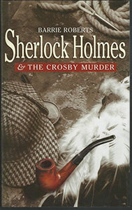 Sherlock Holmes and the Crosby Murder 