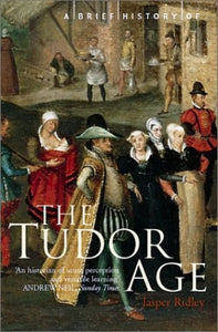 A Brief History of the Tudor Age 