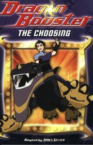 Dragon Booster Chapter Book: The Choosing - Book #1 