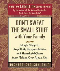 Don't Sweat the Small Stuff with Your Family 