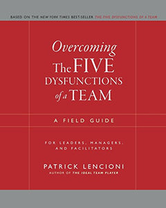 Overcoming the Five Dysfunctions of a Team 