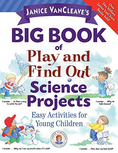 Janice VanCleave's Big Book of Play and Find Out Science Projects 