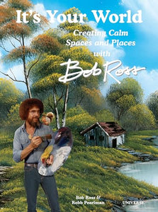 It's Your World: Creating Calm Spaces and Places with Bob Ross 