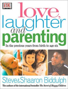 Love, Laughter and Parenting: in the Years from Birth to Six 