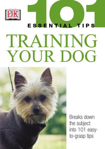 101 Essential Tips: Training Your Dog 