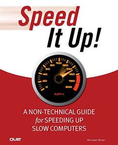 Speed It Up! A Non-Technical Guide for Speeding Up Slow Computers 