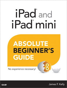 iPad and iPad mini Absolute Beginner's Guide 