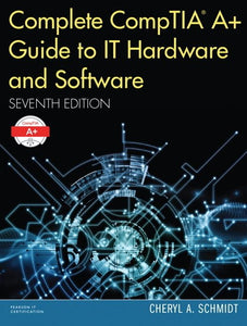 Complete CompTIA A+ Guide to IT Hardware and Software 