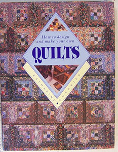 Quilts How to Design and Make Your Own 