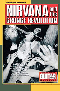 Guitar World Presents Nirvana and the Grunge Revolution 