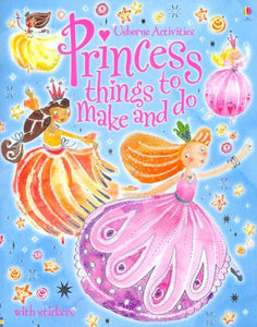 Princess Things to Make and Do 