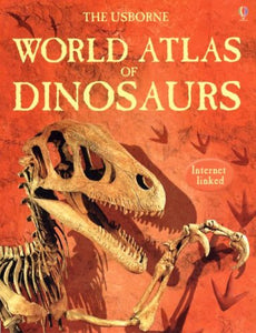 The Usborne World Atlas of Dinosaurs 