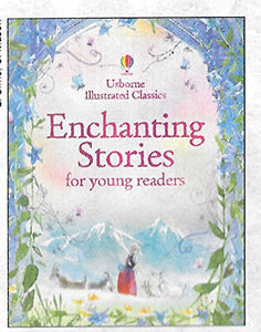 Usborne Illustrated Classics Enchanting Stories for Young Readers 