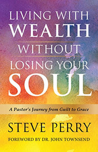 Living with Wealth Without Losing Your Soul 