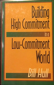 Building High Commitment in a Low-Commitment World 