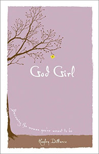 God Girl – Becoming the Woman You`re Meant to Be 