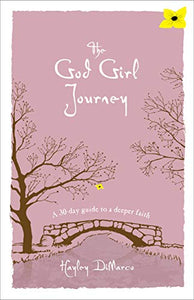 The God Girl Journey – A 30–Day Guide to a Deeper Faith 