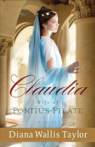 Claudia, Wife of Pontius Pilate – A Novel 