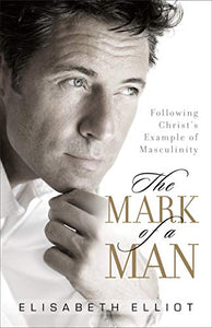 The Mark of a Man – Following Christ`s Example of Masculinity 