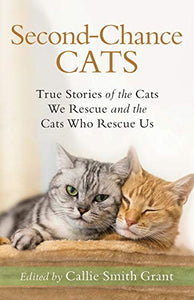 Second–Chance Cats – True Stories of the Cats We Rescue and the Cats Who Rescue Us 