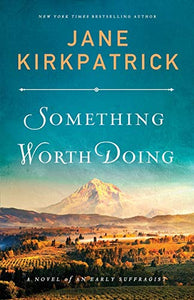 Something Worth Doing – A Novel of an Early Suffragist 