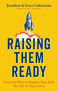 Raising Them Ready – Practical Ways to Prepare Your Kids for Life on Their Own 