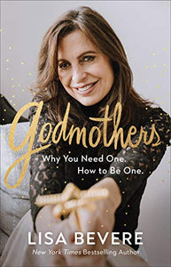 Godmothers – Why You Need One. How to Be One. 