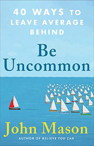 Be Uncommon – 40 Ways to Leave Average Behind 