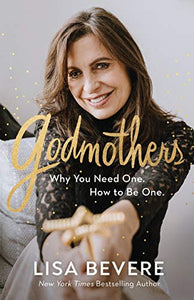 Godmothers – Why You Need One. How to Be One. 